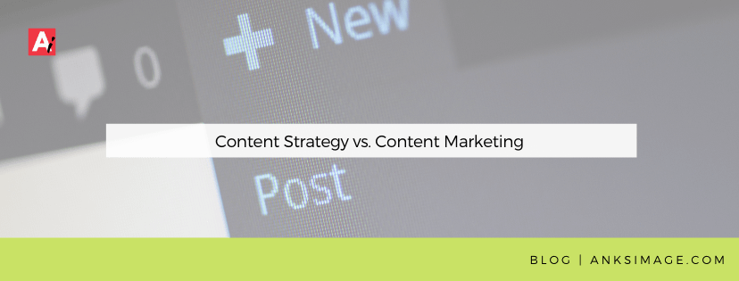 content strategy vs content marketing anksimage