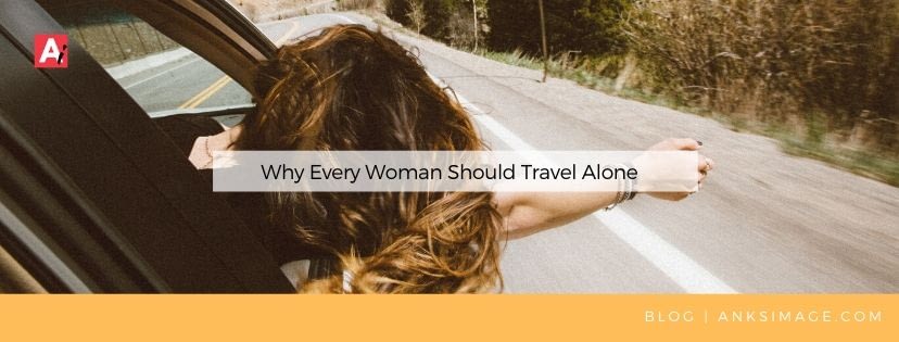 why every woman should travel alone anksimage