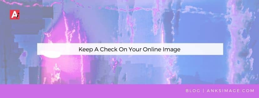 Keep A Check On Your Online Image anksimage