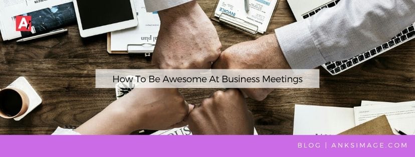 how to be awesome in business meetings anksimage