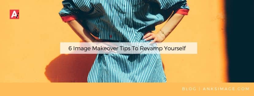 makeover tips to revamp yourself anksimage
