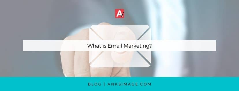 what is email marketing anksimage